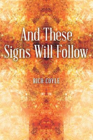 Kniha And These Signs Will Follow Rich Coyle