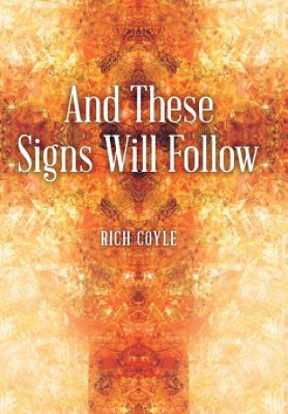 Könyv And These Signs Will Follow Rich Coyle