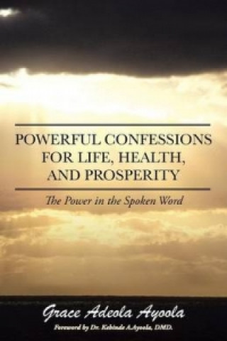 Книга Powerful Confessions for Life, Health, and Prosperity Grace Adeola Ayoola