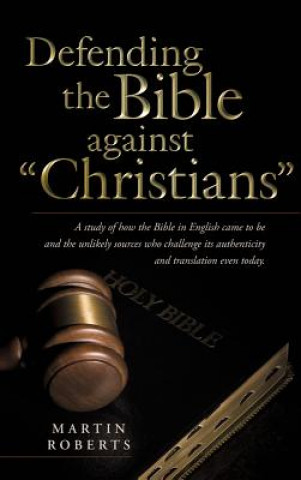 Carte Defending the Bible Against Christians Martin Roberts