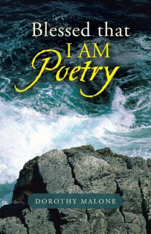 Könyv Blessed That I Am Poetry Dorothy Malone