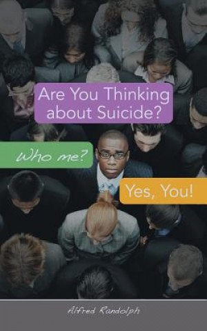 Kniha Are You Thinking about Suicide? Who Me? Yes, You! Alfred Randolph