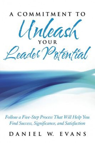Kniha Commitment to Unleash Your Leader Potential Daniel W Evans