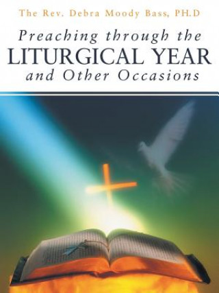Carte Preaching Through the Liturgical Year and Other Occasions The Rev Debra Moody Bass Ph D