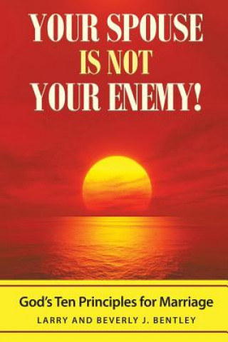 Könyv Your Spouse Is Not Your Enemy! Larry & Beverly J Bentley