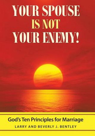 Könyv Your Spouse Is Not Your Enemy! Larry & Beverly J Bentley