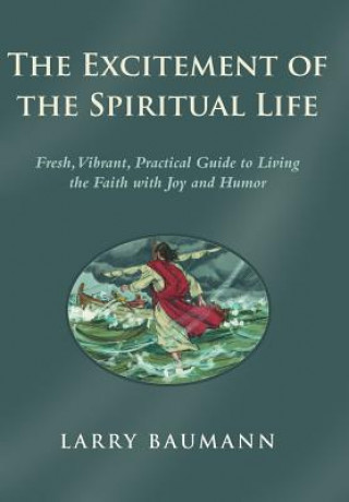 Kniha Excitement of the Spiritual Life Larry Baumann