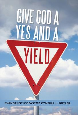 Könyv Give God a Yes and a Yield Evangelist Copastor Cynthia Butler