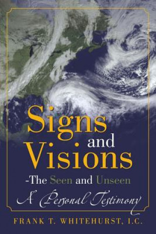 Könyv Signs and Visions - The Seen and Unseen Frank T Whitehurst I C