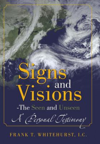 Könyv Signs and Visions - The Seen and Unseen Frank T Whitehurst I C