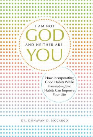 Книга I Am Not God and Neither Are You Dr Donavan D McCargo