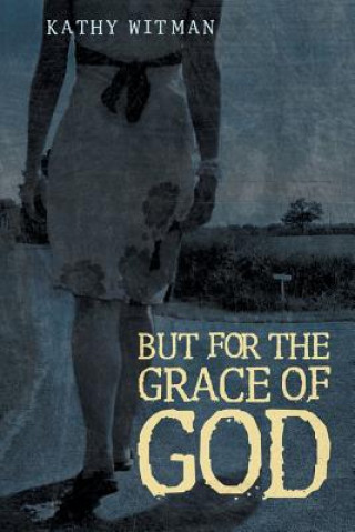 Carte But for the Grace of God Kathy Witman