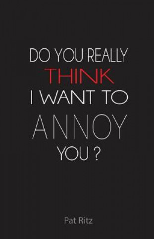 Kniha Do You Really Think I Want to Annoy You? Patricia Ritz