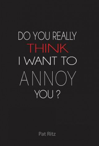 Kniha Do You Really Think I Want to Annoy You? Patricia Ritz
