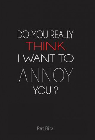 Książka Do You Really Think I Want to Annoy You? Patricia Ritz