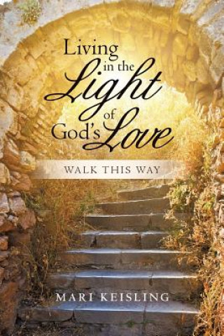 Книга Living in the Light of God's Love Mari Keisling