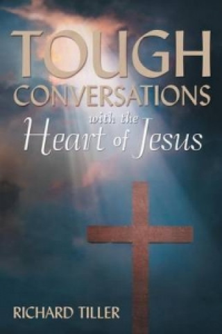 Książka Tough Conversations with the Heart of Jesus Richard Tiller