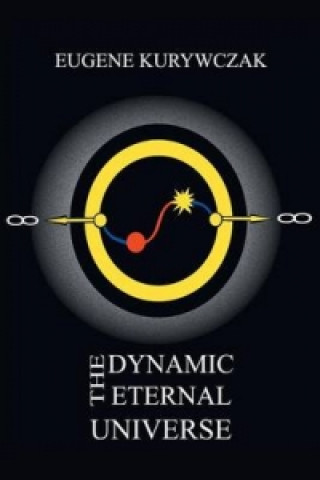 Kniha Dynamic Eternal Universe Eugene Kurywczak