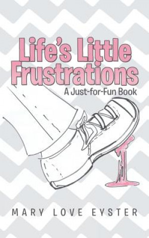 Kniha Life's Little Frustrations Mary Love Eyster