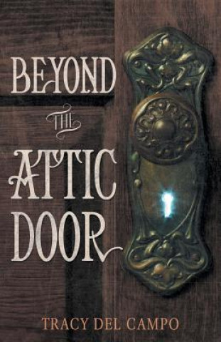 Kniha Beyond the Attic Door Tracy Del Campo