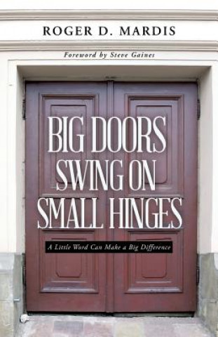 Könyv Big Doors Swing on Small Hinges Roger D Mardis