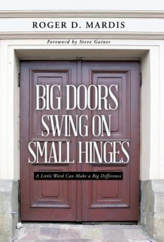 Kniha Big Doors Swing on Small Hinges Roger D Mardis