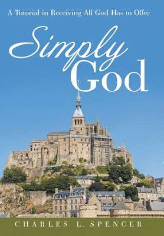 Book Simply God Charles L Spencer