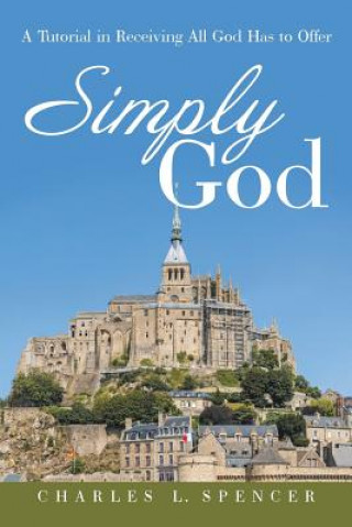 Kniha Simply God Charles L Spencer
