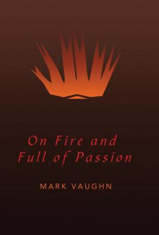 Kniha On Fire and Full of Passion Mark Vaughn