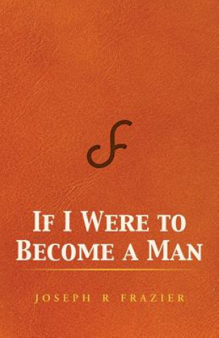 Livre If I Were to Become a Man Joseph R Frazier