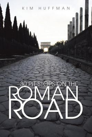 Книга 30 Pit Stops on the Roman Road Kim Huffman