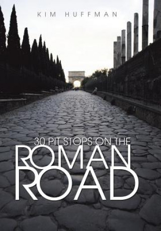 Книга 30 Pit Stops on the Roman Road Kim Huffman