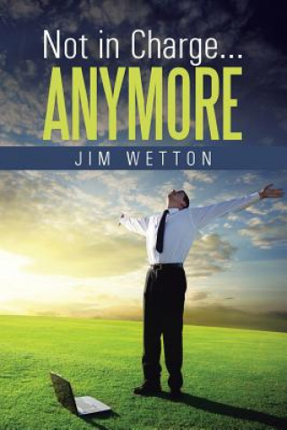 Buch Not in Charge ... Anymore Jim Wetton