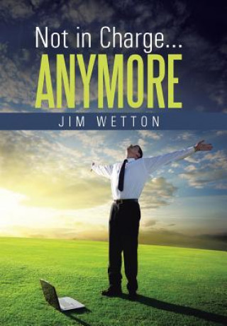 Buch Not in Charge ... Anymore Jim Wetton