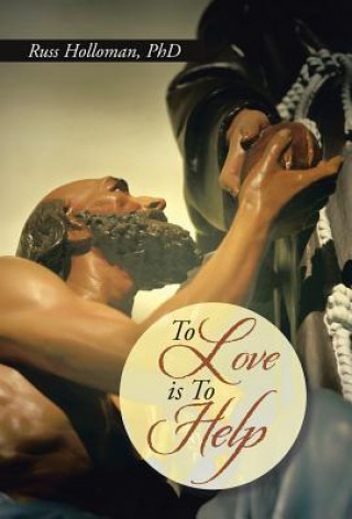 Könyv To Love Is to Help Phd Russ Holloman