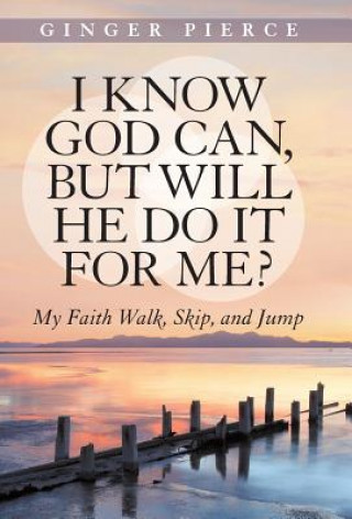 Kniha I Know God Can, But Will He Do It for Me? Ginger Pierce