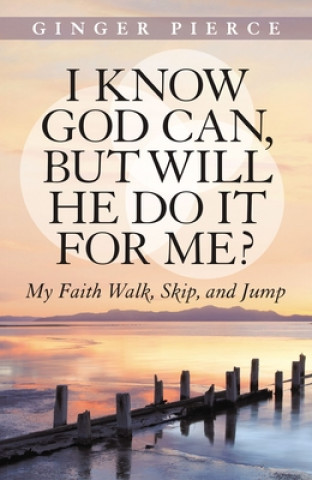 Carte I Know God Can, but Will He Do it for Me? Ginger Pierce