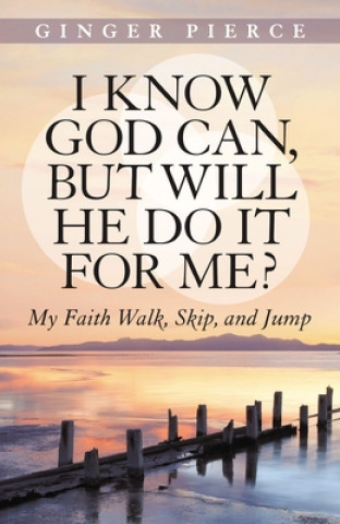 Kniha I Know God Can, but Will He Do it for Me? Ginger Pierce