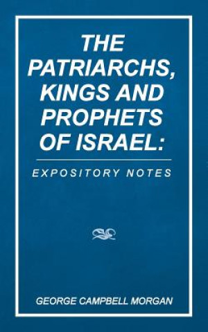 Kniha Patriarchs, Kings and Prophets of Israel George Campbell Morgan