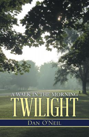 Βιβλίο Walk in the Morning Twilight Dan O'Neil