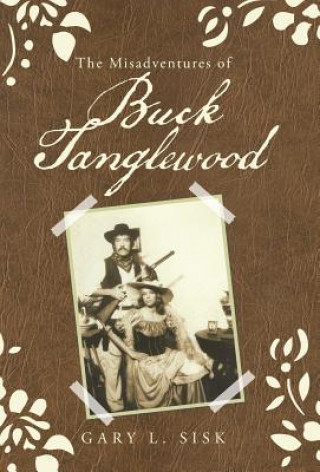 Kniha Misadventures of Buck Tanglewood Gary L Sisk