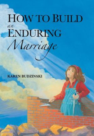 Kniha How to Build an Enduring Marriage Karen Budzinski