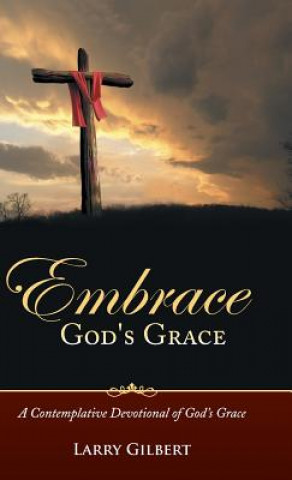 Kniha Embrace God's Grace Larry Gilbert