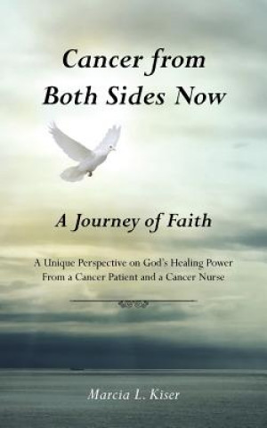 Książka Cancer from Both Sides Now ... a Journey of Faith Marcia L Kiser