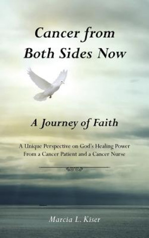 Kniha Cancer from Both Sides Now ... a Journey of Faith Marcia L Kiser