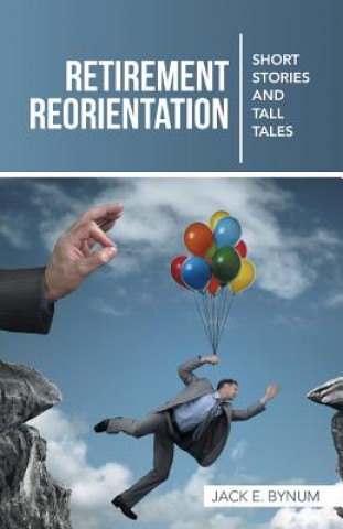 Книга Retirement Reorientation Jack E Bynum