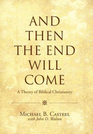 Kniha And Then the End Will Come Michael B Casteel