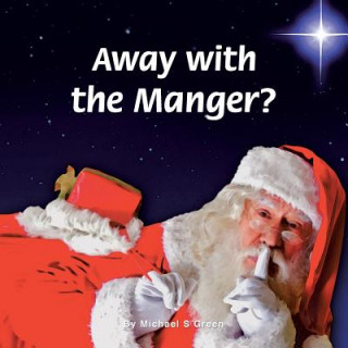 Kniha Away with the Manger? Michael S Green