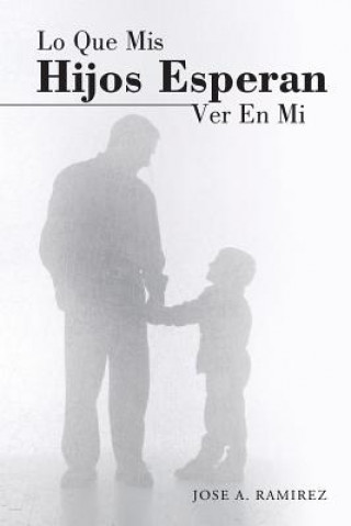 Książka Lo Que MIS Hijos Esperan Ver En Mi Jose a Ramirez