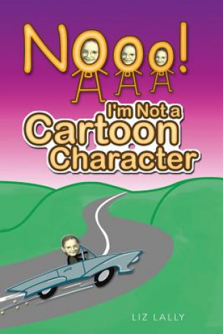 Könyv Noooo! I'm Not a Cartoon Character Liz Lally